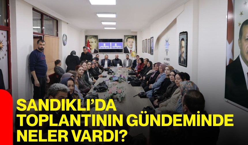 Sandıklı’da toplantının gündeminde neler vardı?