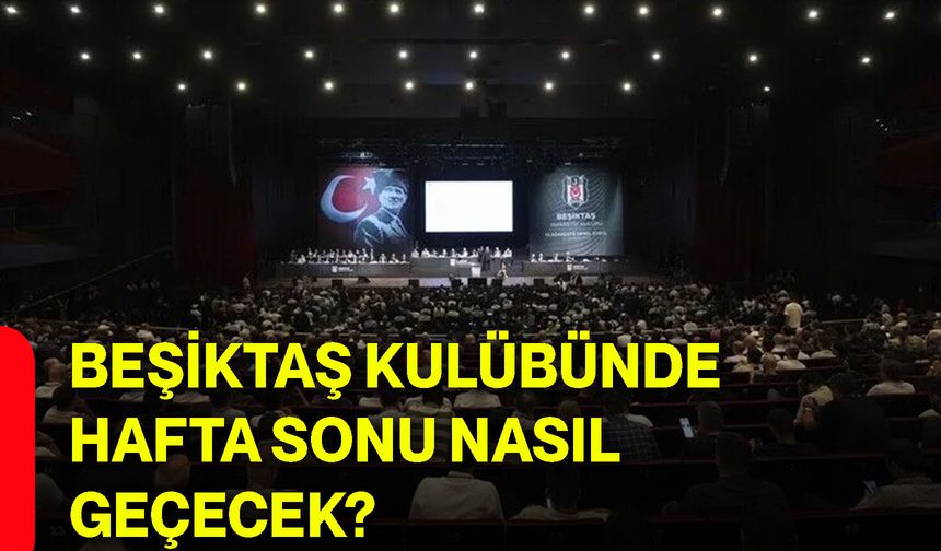 Beşiktaş Kulübünde hafta sonu nasıl geçecek?