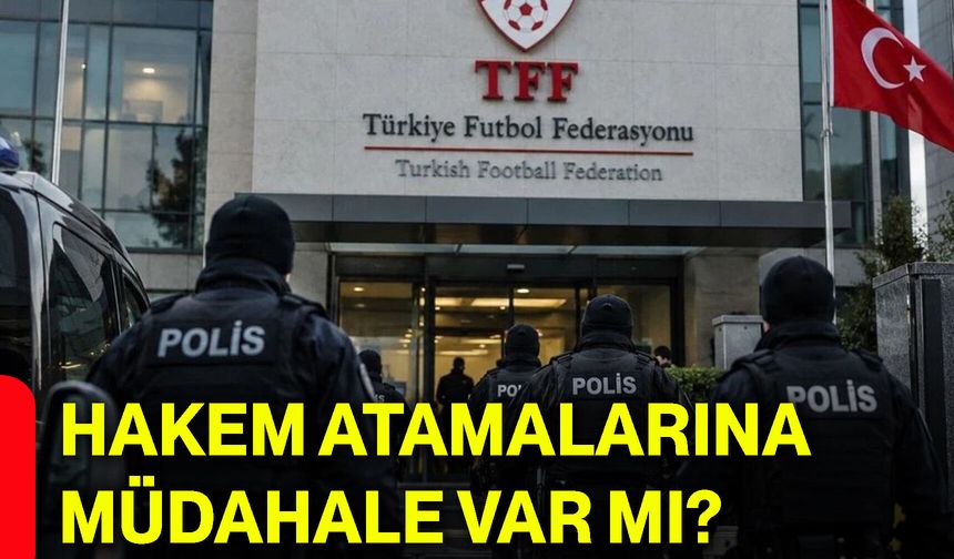 Hakem atamalarına müdahale var mı?