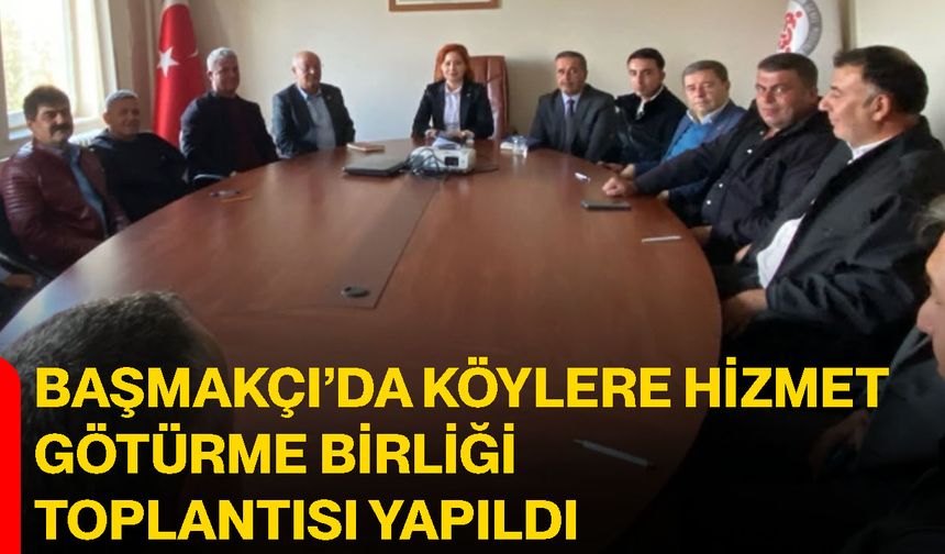 Başmakçı’da köylere hizmet götürme birliği toplantısı yapıldı