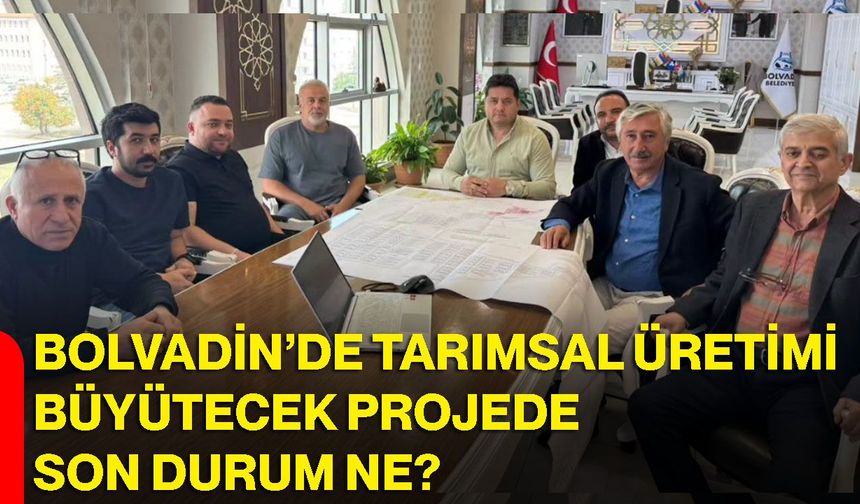 Bolvadin’de tarımsal üretimi büyütecek projede son durum ne?