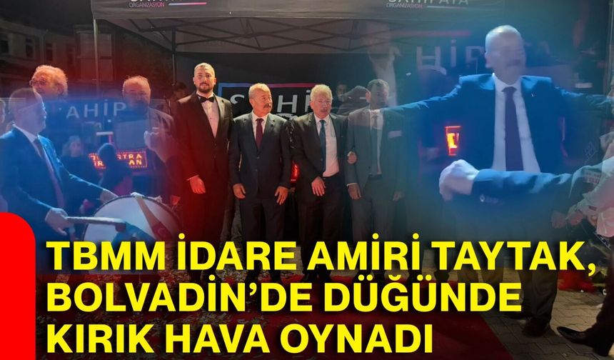 TBMM İdare Amiri Taytak, Bolvadin’de düğünde kırık hava oynadı