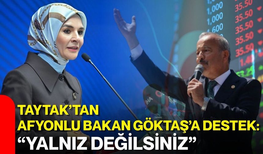 Taytak’tan Afyonlu Bakan Göktaş’a destek: “Yalnız değilsiniz”