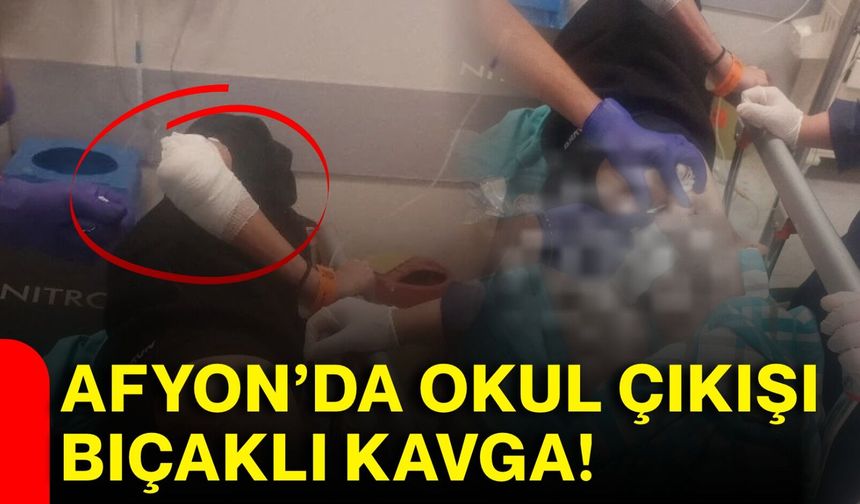 Afyon’da okul çıkışı bıçaklı kavga!