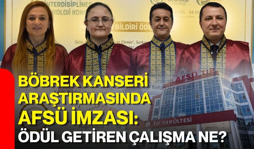 Böbrek kanseri araştırmasında AFSÜ imzası: Ödül getiren çalışma ne?