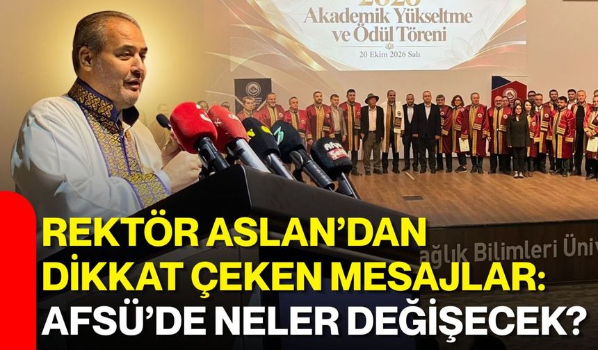 Rektör Aslan’dan dikkat çeken mesajlar: AFSÜ’de neler değişecek?