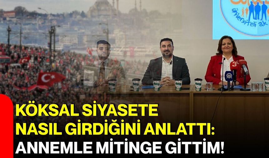Başkan Köksal Siyasete Nasıl Girdiğini Anlattı: Annemle Mitinge Gittim!