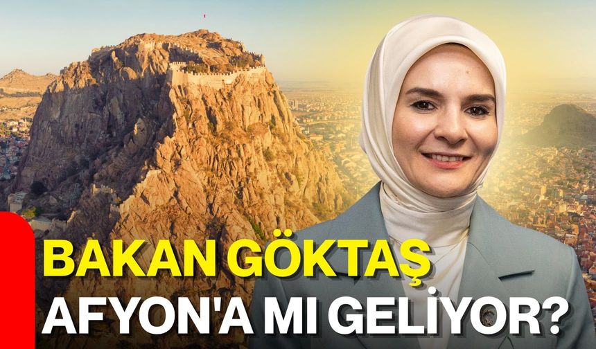 Bakan Göktaş Afyon'a mı geliyor?