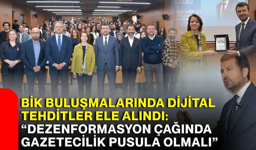BİK buluşmalarında dijital tehditler ele alındı: Dezenformasyon çağında gazetecilik pusula olmalı