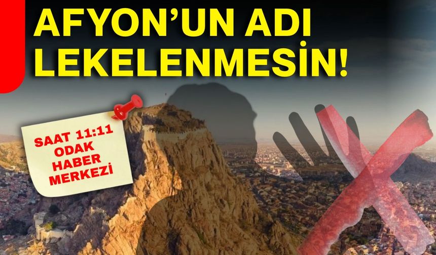 Afyon’un adı lekelenmesin!