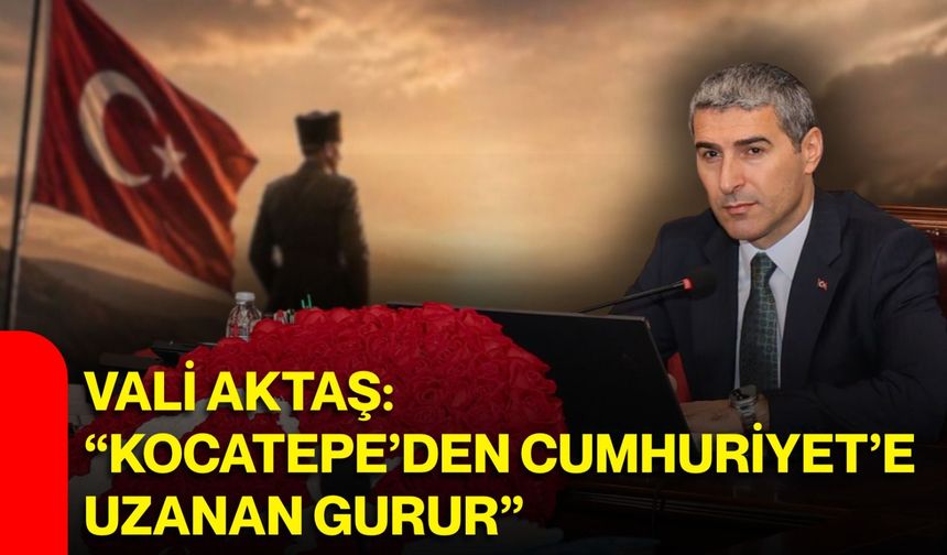 Vali Aktaş: “Kocatepe’den Cumhuriyet’e uzanan gurur”