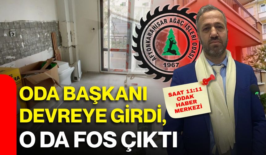 ODA BAŞKANI DEVREYE GİRDİ, O DA FOS ÇIKTI