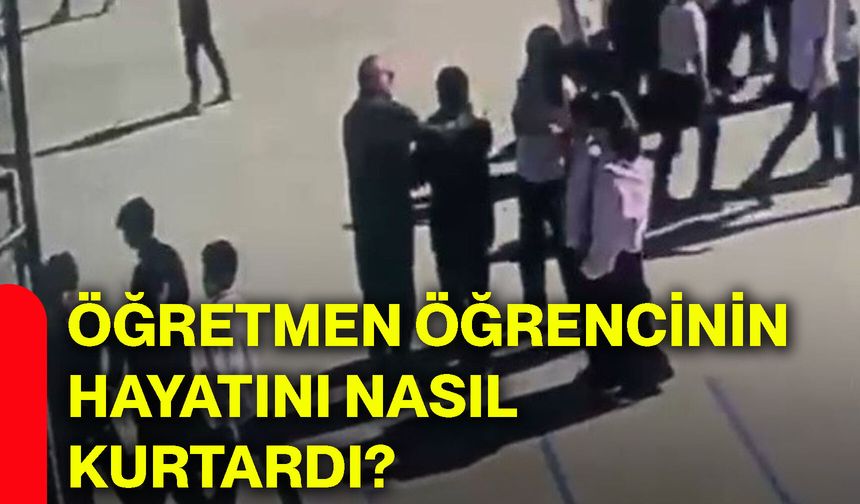 Öğretmen, öğrencinin hayatını nasıl kurtardı?