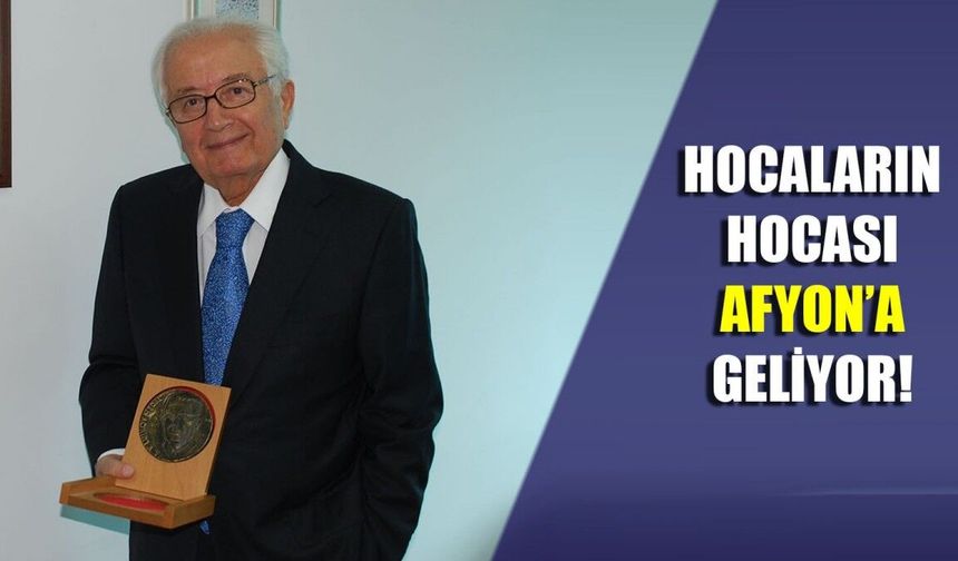 Hocaların Hocası Afyon’a geliyor!