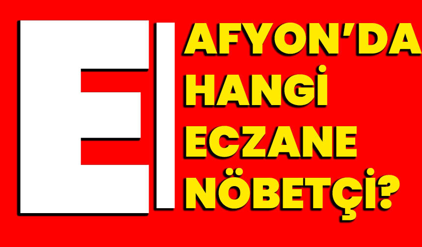 Afyonkarahisar’da bugün hangi eczaneler nöbetçi?