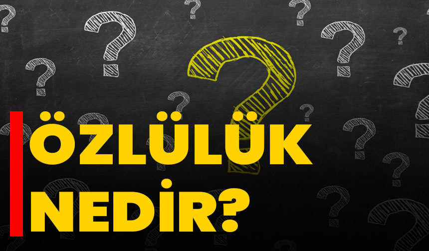 Özlülük nedir? Özgünlük ile arasındaki fark ne? - Afyon Haber Odak ...