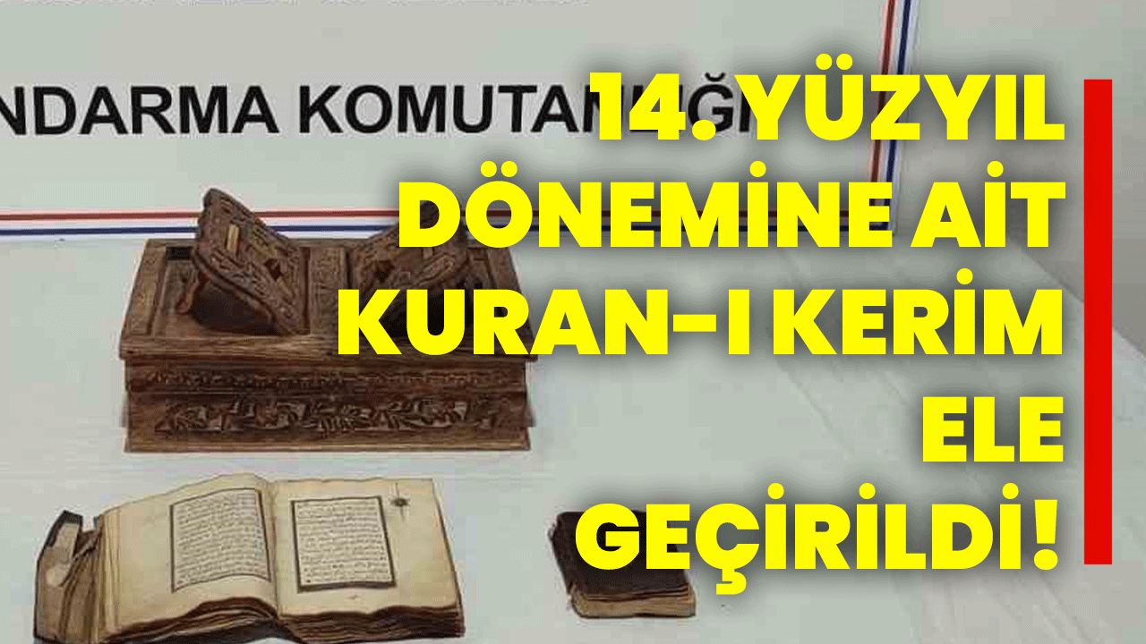14. yüzyıl dönemine ait Kuran-ı Kerim ele geçirildi!