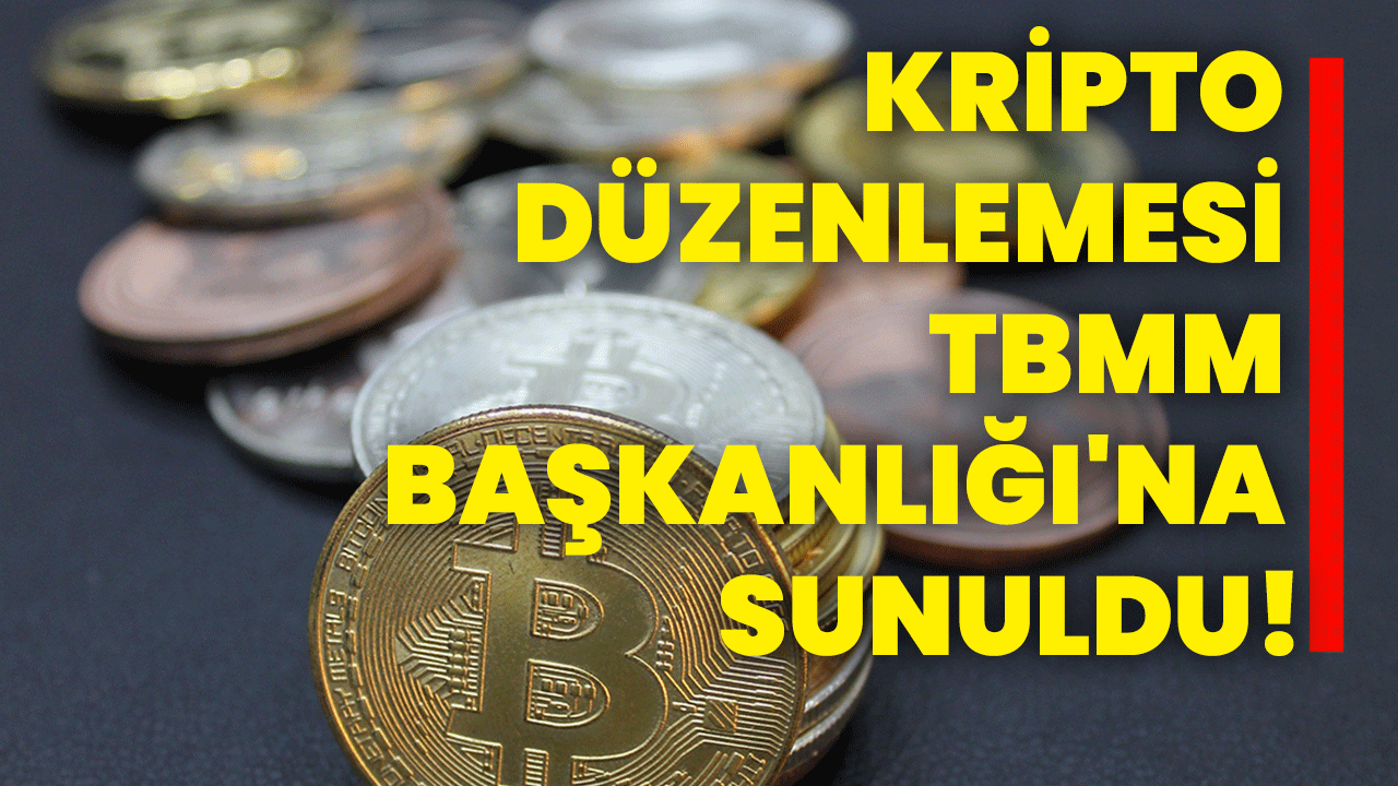 Kripto düzenlemesi TBMM Başkanlığı’na sunuldu!