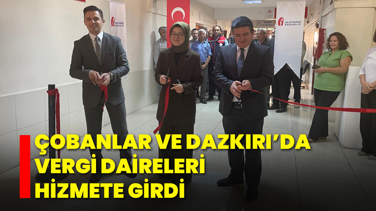 Çobanlar ve Dazkırı’da Vergi Daireleri Hizmete Girdi