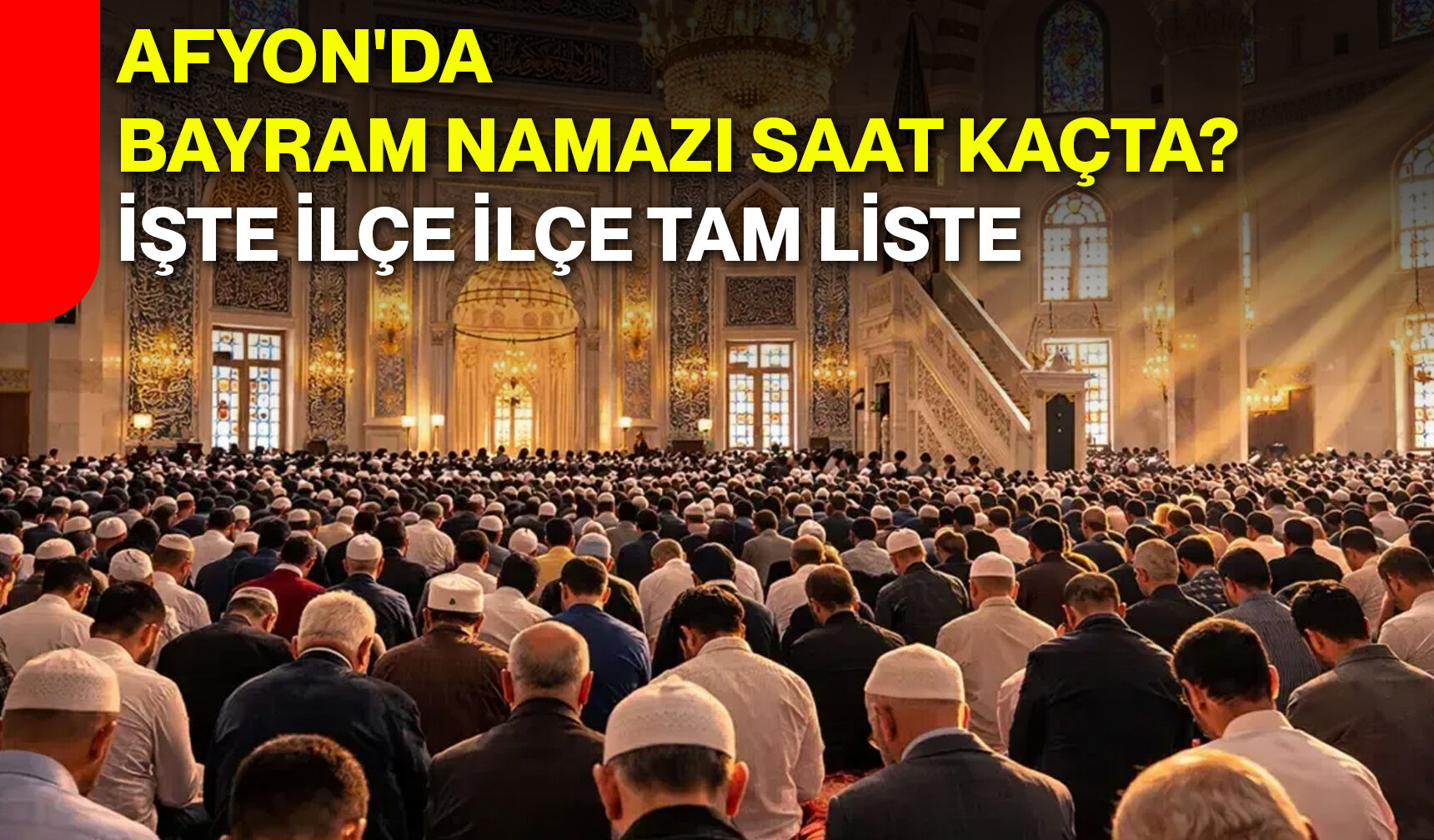 Afyon'da Bayram Namazı Saat Kaçta? İşte İlçe İlçe Tam Liste