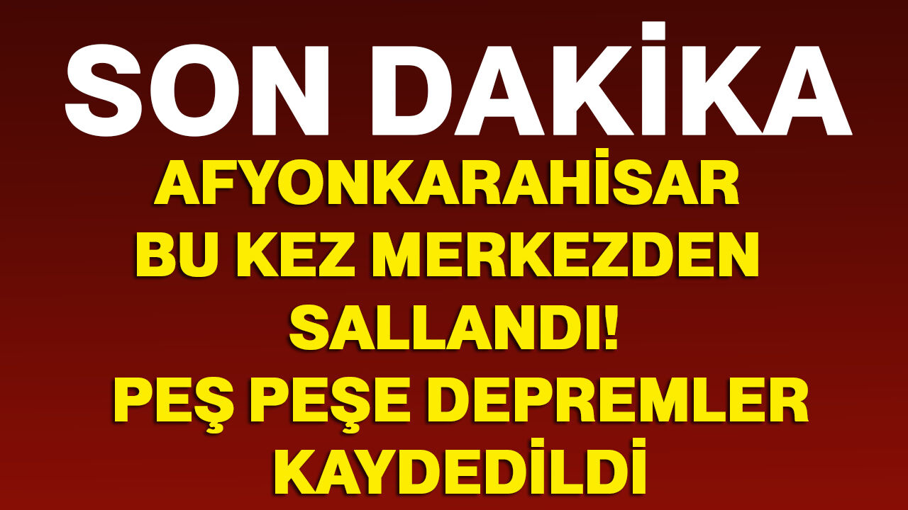 Afyonkarahisar bu kez merkezden sallandı! Peş peşe depremler kaydedildi