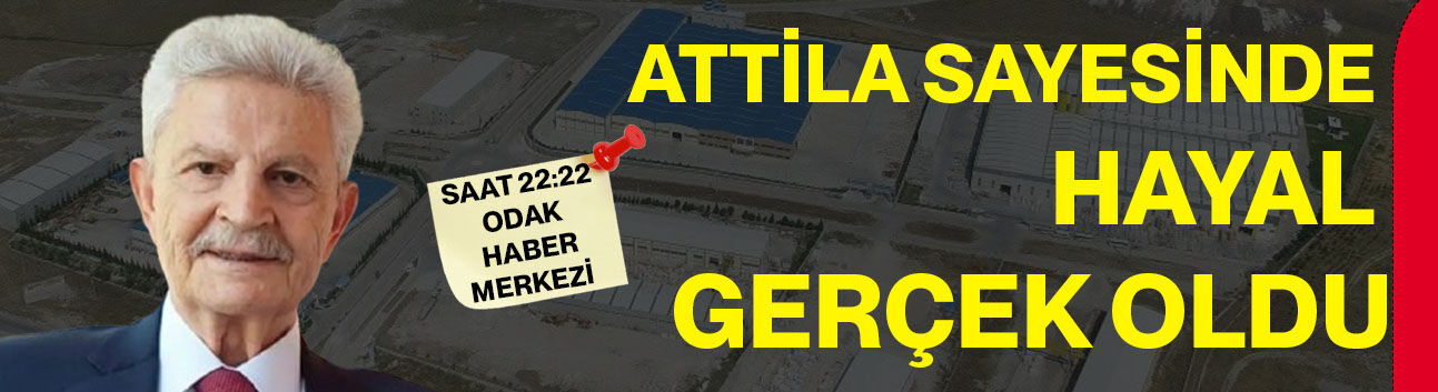 ATTİLA SAYESİNDE HAYAL GERÇEK OLDU