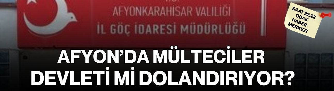 Afyon’da mülteciler devleti mi dolandırıyor?