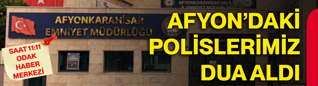 Afyon’daki Polislerimiz dua aldı