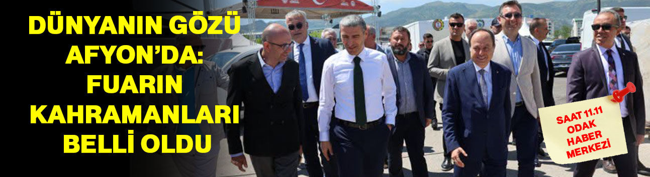Dünyanın gözü Afyon’da: Fuarın kahramanları belli oldu