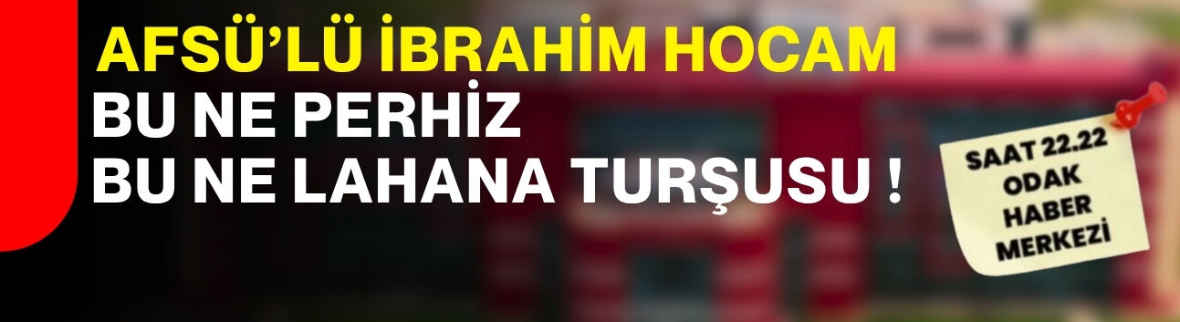 AFSÜ’lü İbrahim Hocam Bu ne perhiz, Bu ne lahana turşusu!