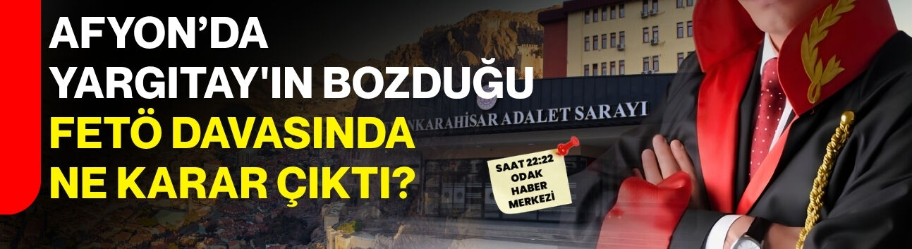 Afyon’da Yargıtay'ın bozduğu FETÖ davasında ne karar çıktı?