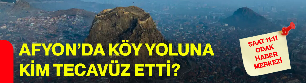 Afyon’da köy yoluna kim tecavüz etti?