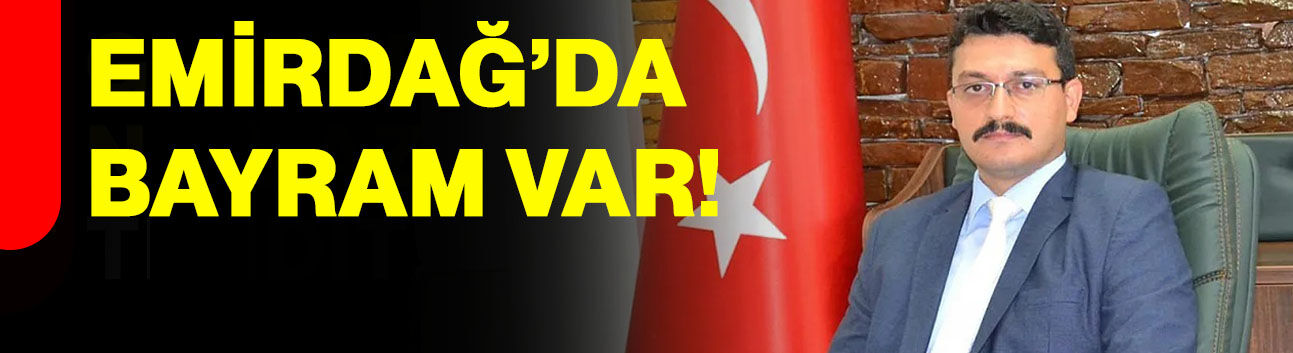 Emirdağ’da bayram var!
