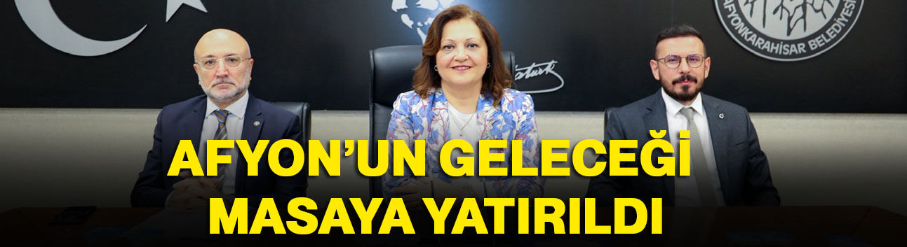 Afyon’un Geleceği masaya yatırıldı