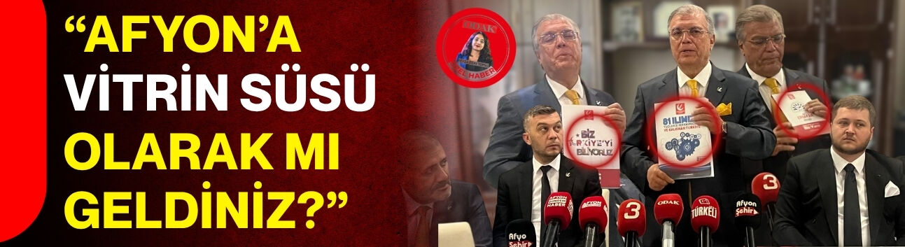 “Afyon’a vitrin süsü olarak mı geldiniz?”