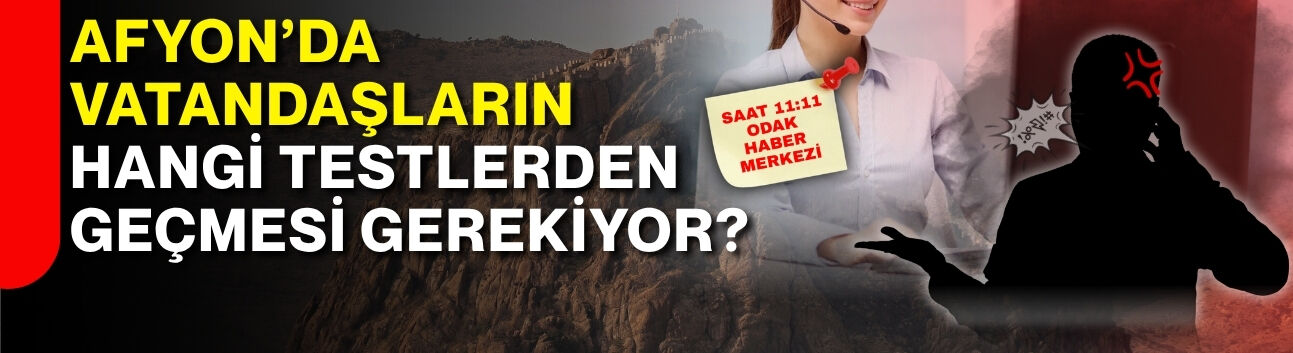 Afyon’da vatandaşların hangi testlerden geçmesi gerekiyor?
