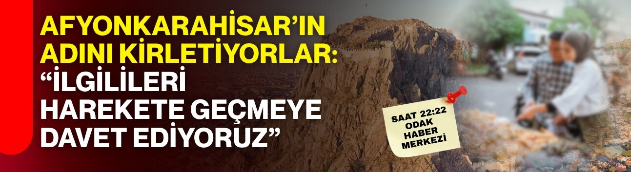 Afyonkarahisar’ın adını kirletiyorlar: “İlgilileri harekete geçmeye davet ediyoruz”