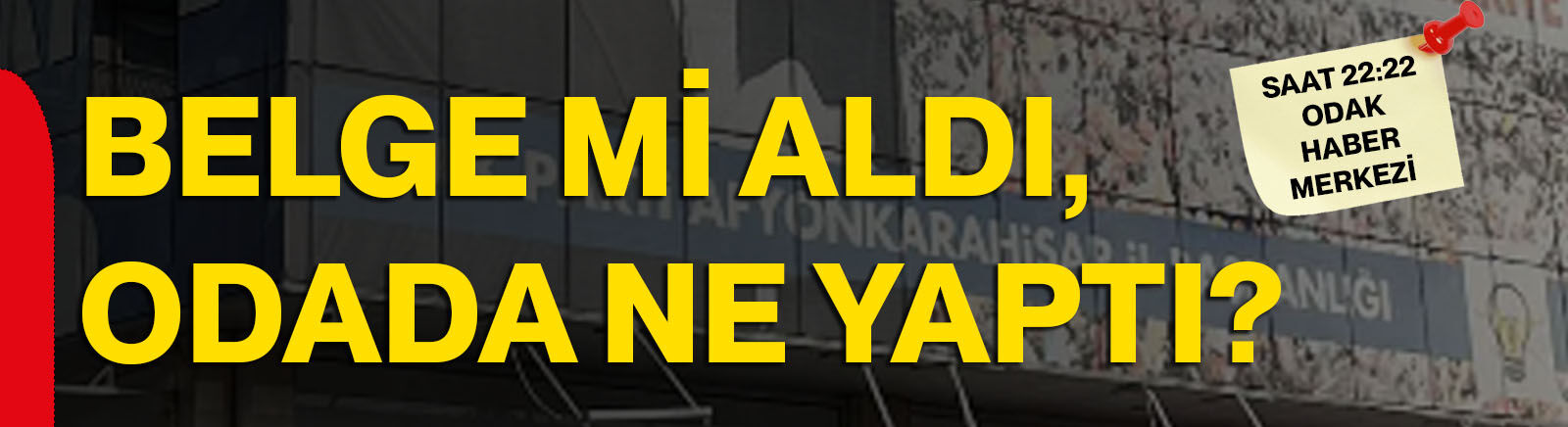 Belge mi aldı, odada ne yaptı?