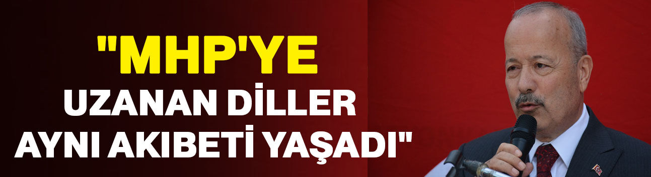 "MHP'ye uzanan diller aynı akıbeti yaşadı"