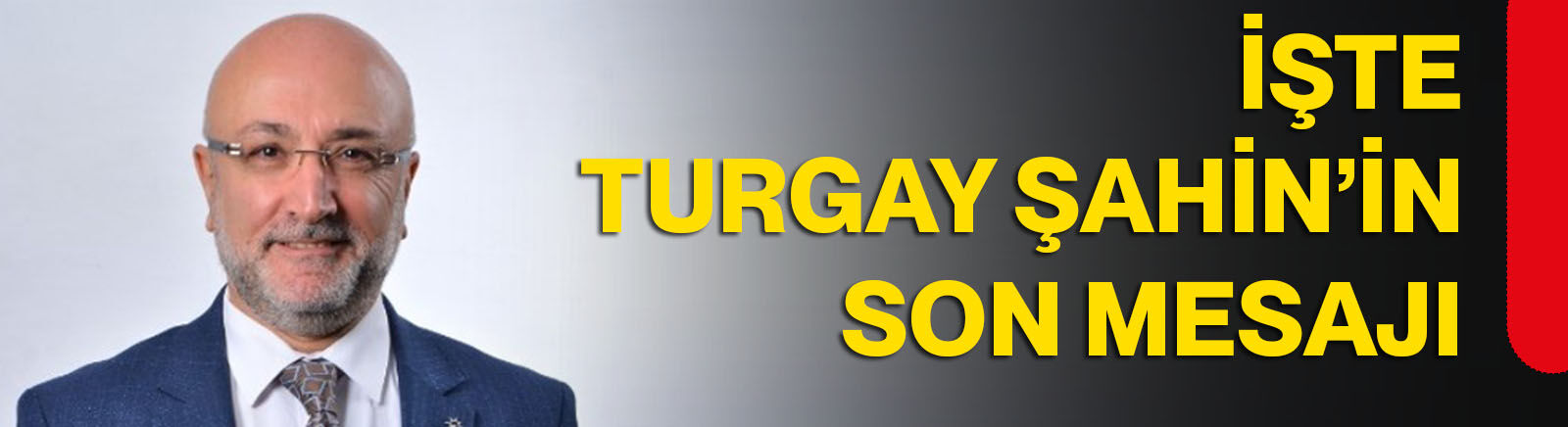 İşte Turgay Şahin’in son mesajı