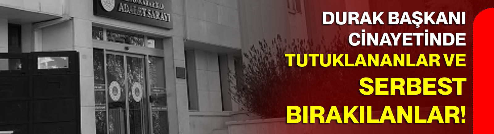 Durak başkanı cinayetinde tutuklananlar ve serbest bırakılanlar!