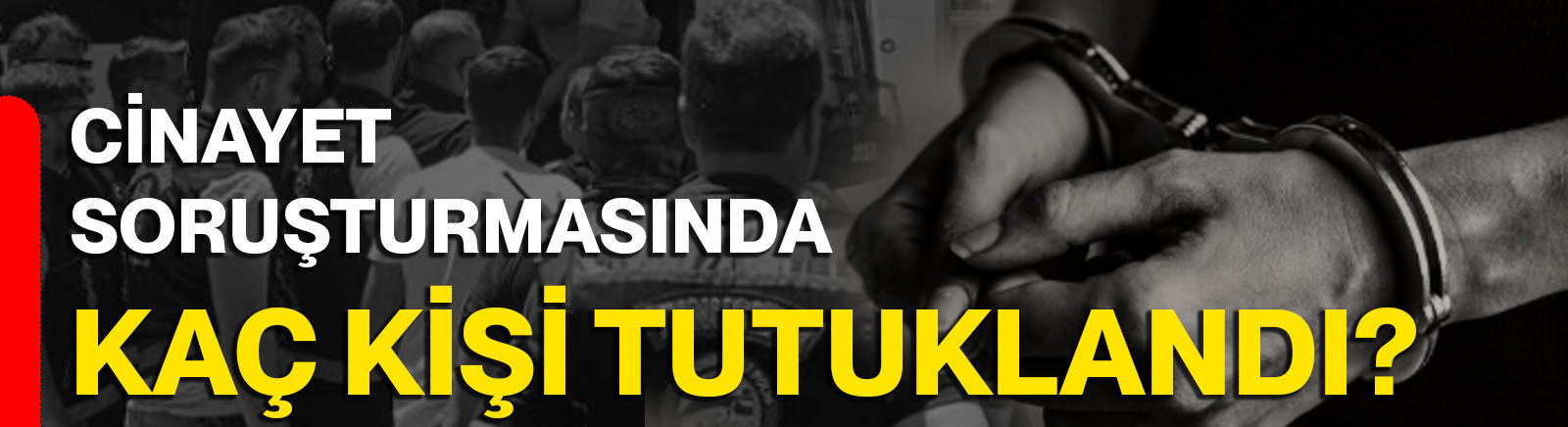Cinayet soruşturmasında kaç kişi tutuklandı?