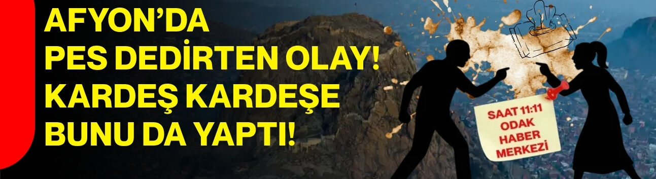 Afyon’da pes dedirten olay! Kardeş kardeşe bunu da yaptı!