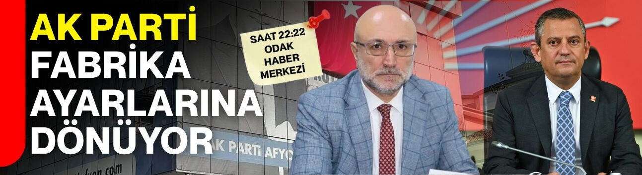 AK Parti fabrika ayarlarına dönüyor