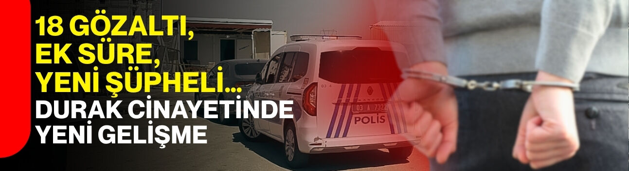 18 gözaltı, ek süre, yeni şüpheli… Durak cinayetinde yeni gelişme