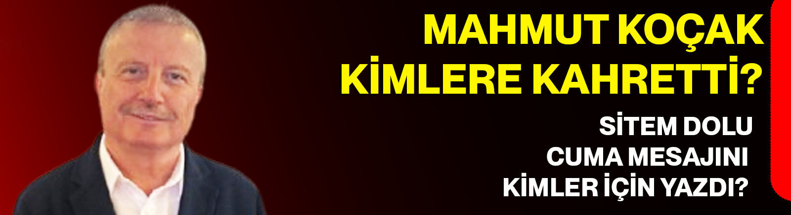 Mahmut Koçak kimlere kahretti? Sitem dolu Cuma mesajını kimler için yazdı?