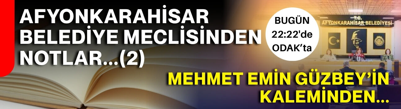 AFYONKARAHİSAR BELEDİYE MECLİSİNDEN NOTLAR...(2)