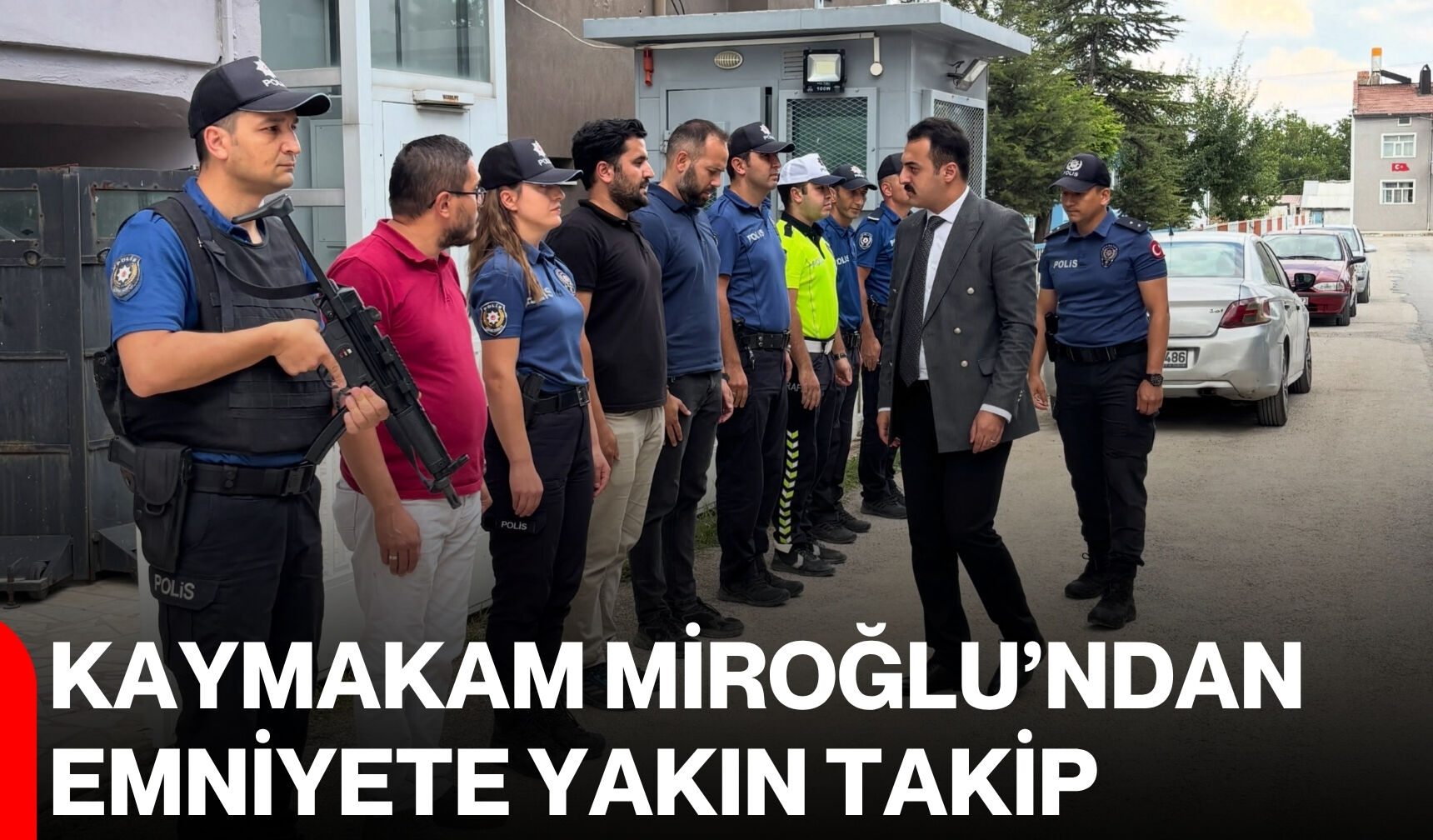 Kaymakam Miroğlu’ndan Emniyete yakın takip