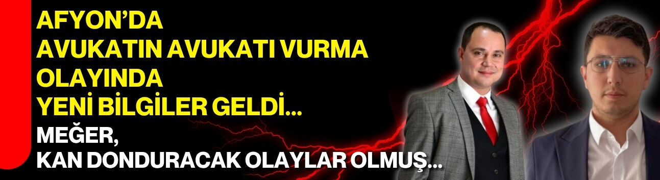 Afyon’da avukatın avukatı vurma olayında yeni bilgiler geldi... Meğer, kan donduracak olaylar olmuş...