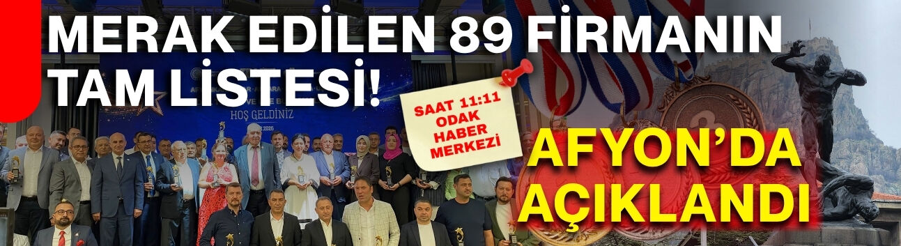 Afyon’da açıklandı: Merak edilen 89 firmanın tam listesi!
